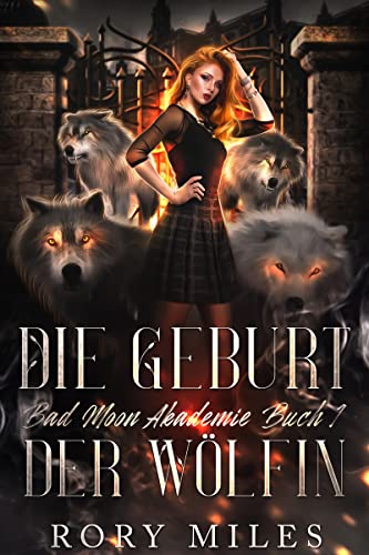 Die Geburt der Wölfin: Bad Moon Akademie Buch 1