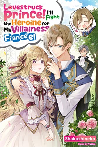 Lovestruck Prince! I’ll Fight the Heroine for My Villainess Fiancée! Volume 1