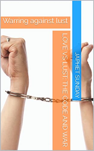 Love vs lust: the code and war: Warring against lust