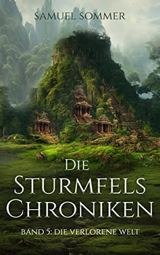 Die Sturmfels Chroniken Band 5: Die Verlorene Welt