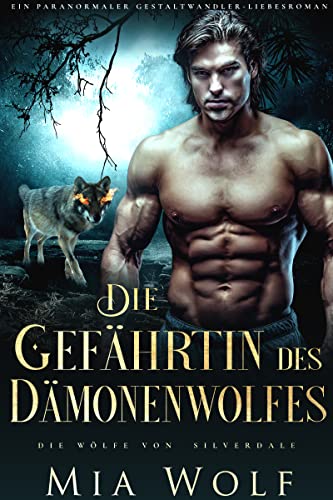 Die Gefährtin des Dämonenwolfes: Ein paranormaler Gestaltwandler-Liebesroman (Die Wölfe von Silverdale 5)