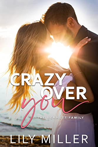 Crazy Over You: A Small Town Enemies to Lovers Romance (The Bennett Family Book 4)