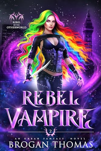 Rebel Vampire: An Urban Fantasy Novel (Rebel of the Otherworld Book 2)