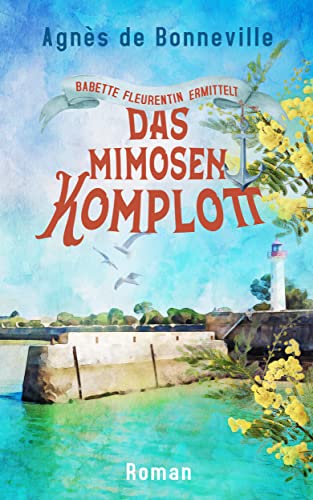 Das Mimosenkomplott: Ein Oléron-Krimi (Babette Fleurentin ermittelt 2)