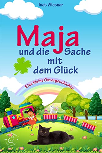 Maja und die Sache mit dem Glück: Eine kleine Ostergeschichte (Majas Abenteuer 6)