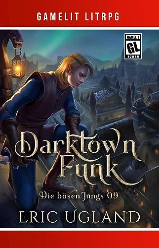 Darktown Funk: Ein Fantasy-LitRPG/GameLit-Roman (Die bösen Jungs 9)