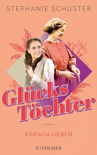 Glückstöchter - Einfach lieben: Von der Bestseller-Autorin der »Wunderfrauen« (Glückstöchter-Dilogie 2)