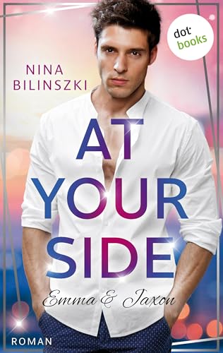 At your side: Emma & Jaxon: Roman | Philadelphia-Love-Storys, Band 1 – Nur sie kann ihm zeigen, wie mächtig Liebe ist