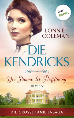 Die Kendricks: Die Stimme der Hoffnung: Roman - Die große Familiensaga, Band 1 | Das bewegende Südstaatenepos endlich auch im eBook!
