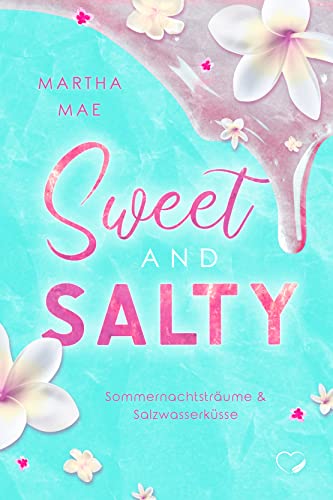 Sweet and Salty: Sommernachtsträume & Salzwasserküsse (Liebesroman)