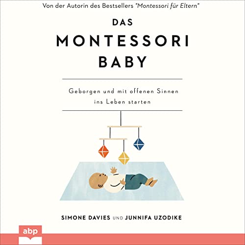 Das Montessori Baby: Geborgen und mit offenen Sinnen ins Leben starten