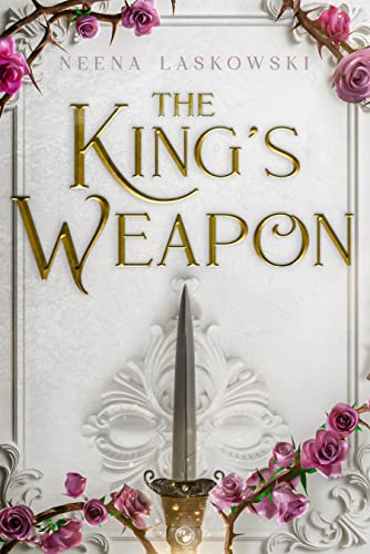 The King's Weapon: A Slow-burn Romantic Fantasy (Of Fire and Lies Book 1)