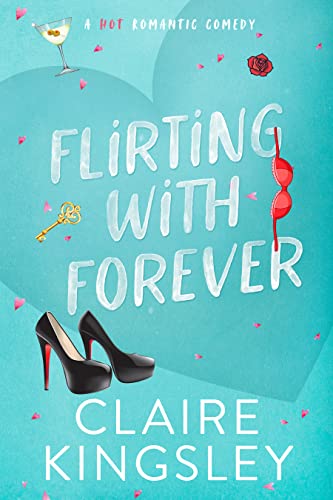 Flirting with Forever: A Hot Romantic Comedy (Dirty Martini Running Club Book 4)