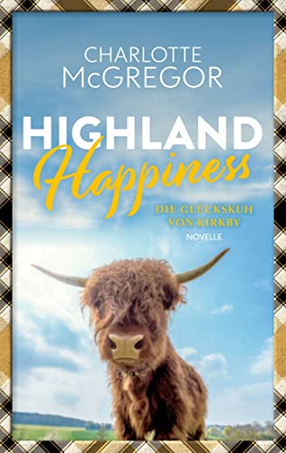 Highland Happiness - Die Glückskuh von Kirkby: Eine Highland Happiness Vorgeschichte