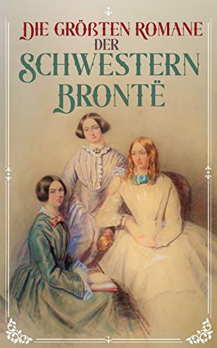 Die größten Romane der Schwestern Brontë