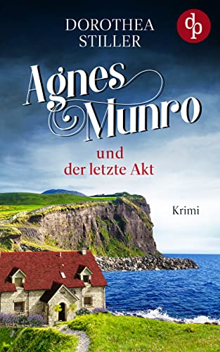 Agnes Munro und der letzte Akt (Mord auf Schottisch-Reihe 2)