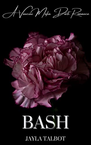 Bash: A Vancini Mafia Dark Romance (Vancini Mafia Series Book 3)