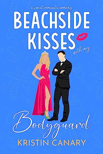 Beachside Kisses With My Bodyguard: A Brother's Best Friend Sweet Romantic Comedy (Hallmark Beach Small Town Romance Book 1)