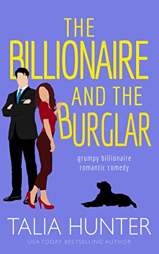 The Billionaire and the Burglar: A Grumpy Sunshine Romantic Comedy (Grumpy Billionaire Romantic Comedy)