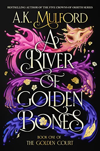 A River of Golden Bones: Book One of the Golden Court—A Romantasy Shifter Trilogy Full of Adventure, Love, Gender Exploration and Self-Discovery