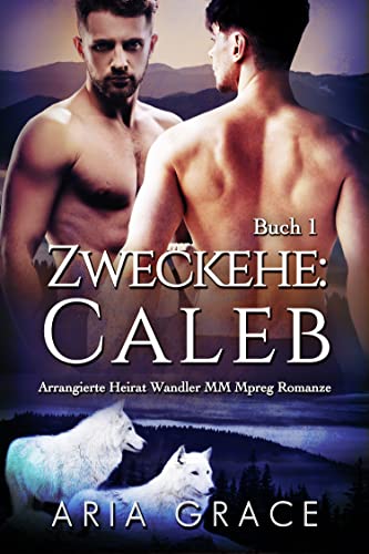 Zweckehe: Caleb: Arrangierte Heirat Wandler MM Mpreg Romanze