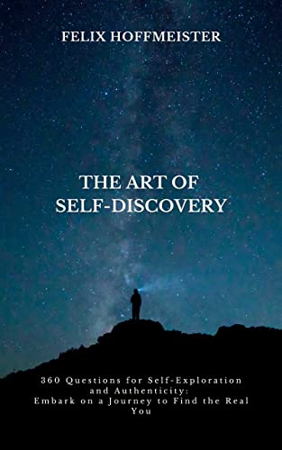 The art of Self-Discovery : 360 Questions for Self-Exploration and Authenticity: Embark on a Journey to Find the Real You