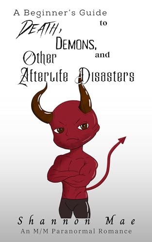 A Beginner’s Guide to Death, Demons, and Other Afterlife Disasters: An M/M Paranormal Romance (Demonic Disasters and Afterlife Adventures Book 1)