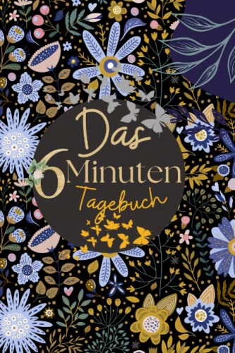 Das 6 Minuten Tagebuch: minuten tagebuch das pur dankbarkeitstagebuch, erwachsene min für achtsamkeit dankbarkeits für Frauen.Positives Denken und ... den gute, Dankbar sein macht glücklich.