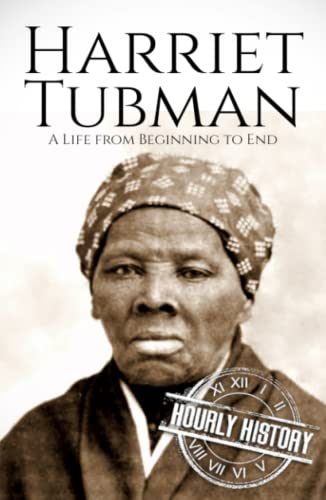 Harriet Tubman: A Life from Beginning to End (American Civil War)