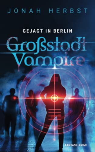 Großstadtvampire Gejagt in Berlin: Fantasy-Krimi (Berliner Vampirkrimi, Band 3)