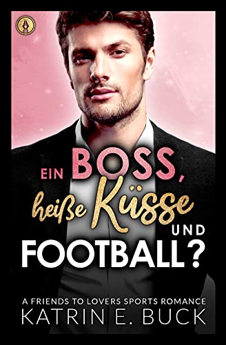 Ein Boss, heiße Küsse und Football?: A Friends to Lovers Sports Romance (San Antonio Billionaires 8)