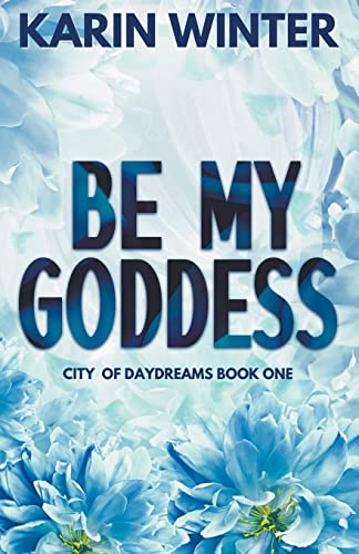 Be My Goddess (City of Daydreams, Band 1)