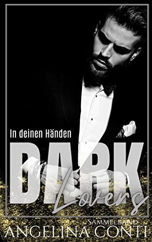 Dark Lovers - In deinen Händen: Dark Mafia Romance Sammelband