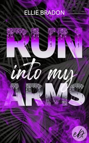 RUN into my arms : fesselnder Dark-Romance mit unvorhersehbarem Ende und starken Hauptfiguren (RUN-Reihe 3)