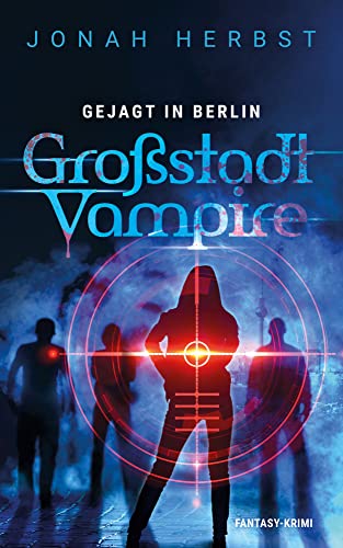 Großstadtvampire Gejagt in Berlin: Fantasy-Krimi (Berliner Vampirkrimi 3)