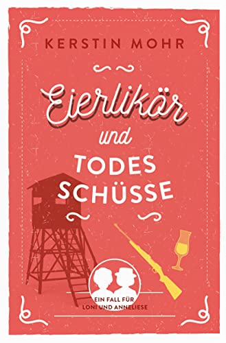 Eierlikör und Todesschüsse: Ein Fall für Loni und Anneliese