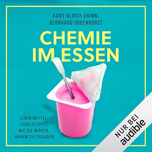 Chemie im Essen: Lebensmittel-Zusatzstoffe. Wie sie wirken, warum sie schaden
