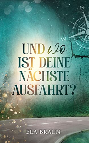 Und wo ist deine nächste Ausfahrt?: Das Leben ist eine Reise