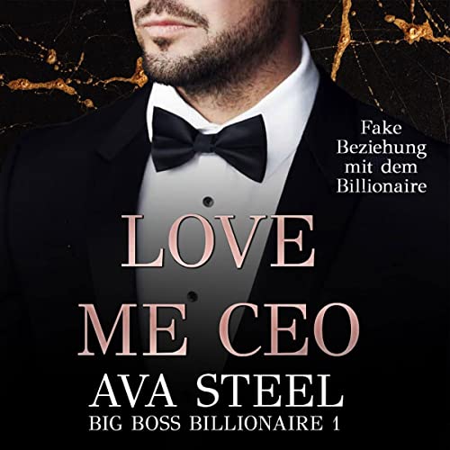 Love me, CEO! - Fake Beziehung mit dem Billionaire: Big Boss Billionaire 1