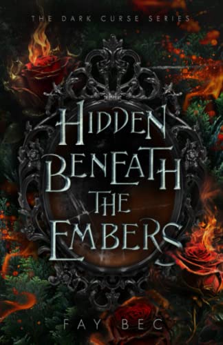 Hidden Beneath The Embers (The Dark Curse Series, Band 1)
