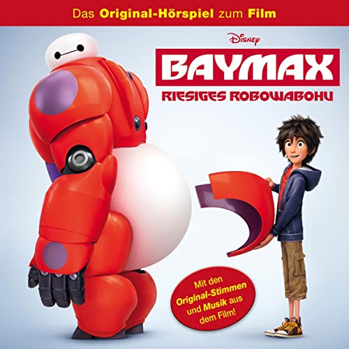 Baymax - Riesiges Robowabohu. Das Original-Hörspiel zum Disney Film: Baymax - Riesiges Robowabohu Hörspiel