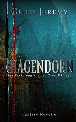 Rhagendorn: Eine Erzählung aus den Zwei Räumen | Fantasy Novelle (Die Zwei gespaltenen Räume 2)