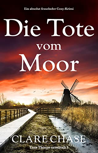 Die Tote vom Moor: Ein absolut fesselnder Cosy-Krimi (Tara Thorpe ermittelt 1)