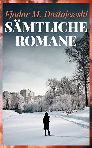 Sämtliche Romane: Erniedrigte und Beleidigte, Schuld und Sühne, Der Spieler, Der Idiot, Die Dämonen, Der Jüngling, Die Brüder Karamasow