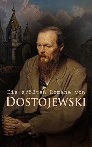 Die größten Romane von Dostojewski: Schuld und Sühne, Der Spieler, Der Idiot, Die Dämonen, Der Jüngling, Die Brüder Karamasow, Erniedrigte und Beleidigte...