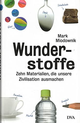 Wunderstoffe. Zehn Materialien, die unsere Zivilisation ausmachen