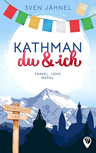 Kathmandu & ich: Ein abenteuerlicher Nepal-Liebesroman (Weltweit verliebt)