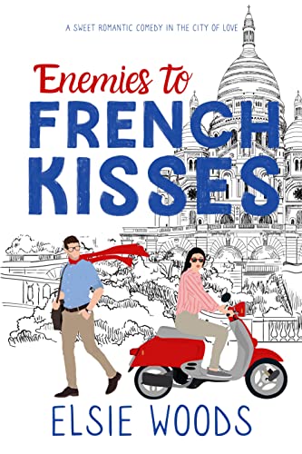 Enemies to French Kisses: An Enemies-to-Lovers Sweet Romcom (Falling in Paris Book 3)