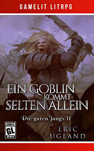 Ein Goblin kommt selten allein: Ein Fantasy-LitRPG/GameLit-Roman (Die guten Jungs 11)