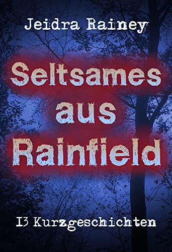 Seltsames aus Rainfield: 13 Kurzgeschichten